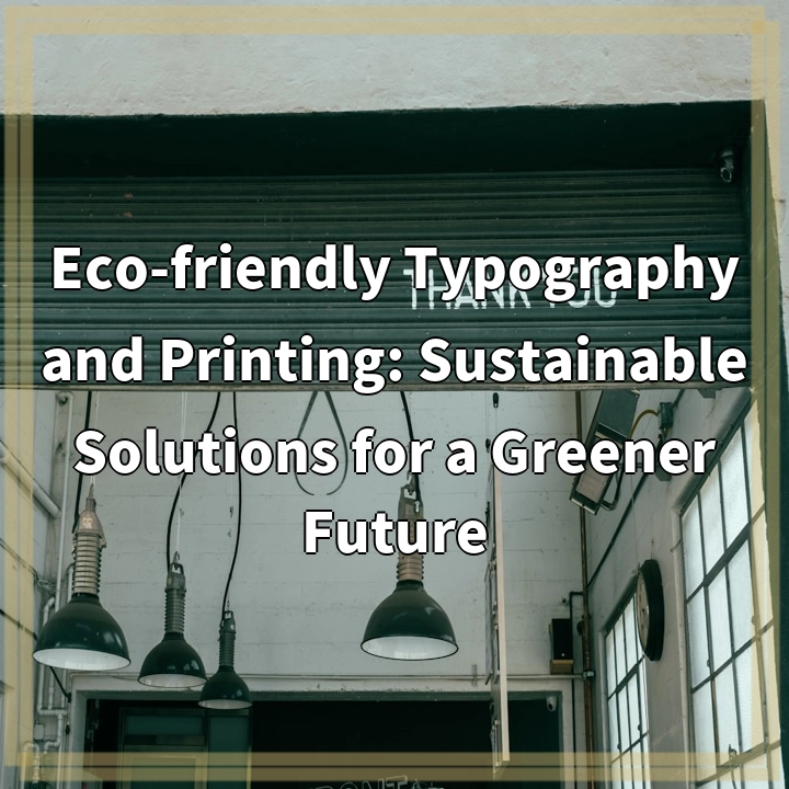 Sustainable Solutions for Greener Typography & Printing