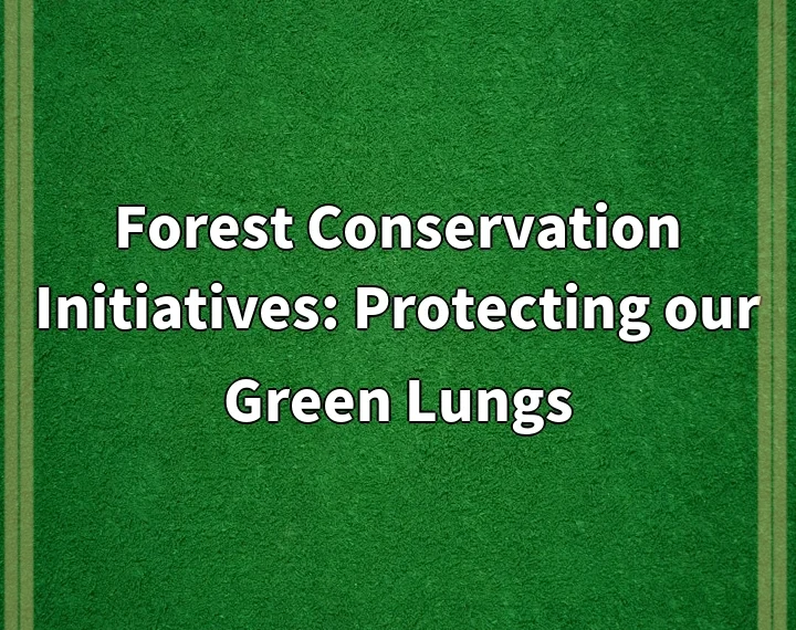 Forest Conservation Initiatives: Protecting our Green Lungs