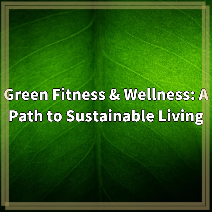 Green Fitness & Wellness: A Path to Sustainable Living