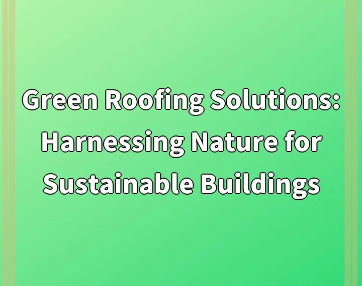 Green Roofing Solutions: Harnessing Nature for Sustainable Buildings