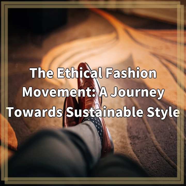 The Ethical Fashion Movement: A Journey Towards Sustainable Style