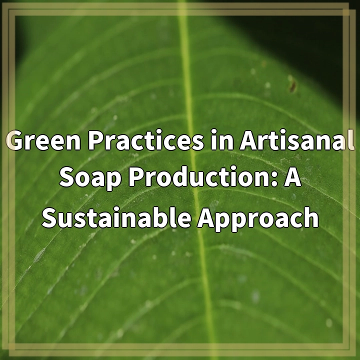 Sustainable Artisanal Soap Production: Green Solutions for a Greener Future