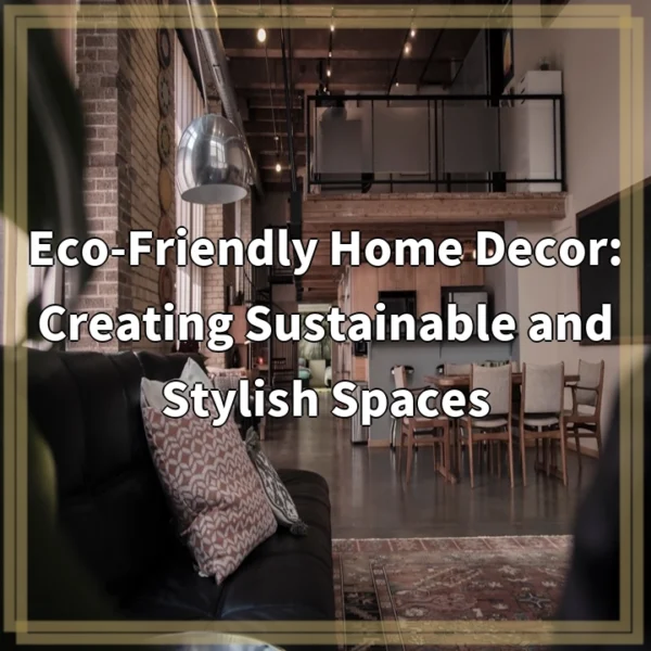 Eco-Friendly Home Decor: Creating Sustainable and Stylish Spaces