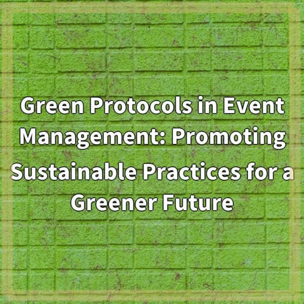 Green Protocols in Event Management: Promoting Sustainable Practices for a Greener Future