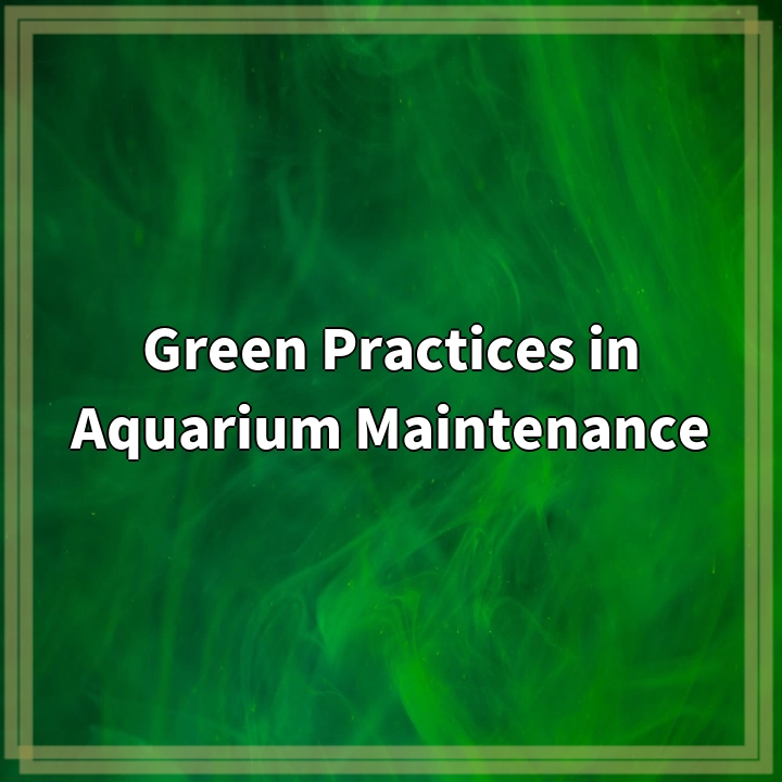 Green Practices in Aquarium Maintenance