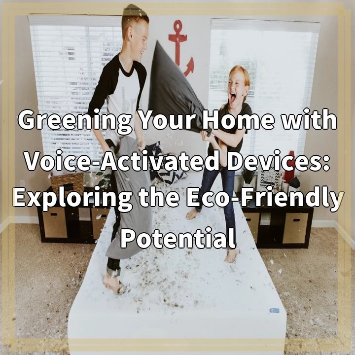 Greening Your Home with Voice-Activated Devices: Exploring the Eco-Friendly Potential