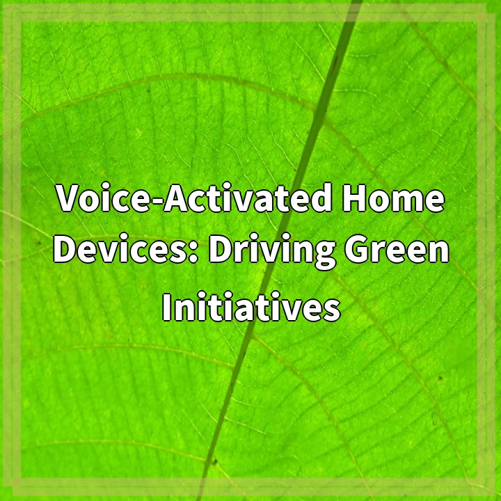 Voice-Activated Home Devices: Driving Green Initiatives