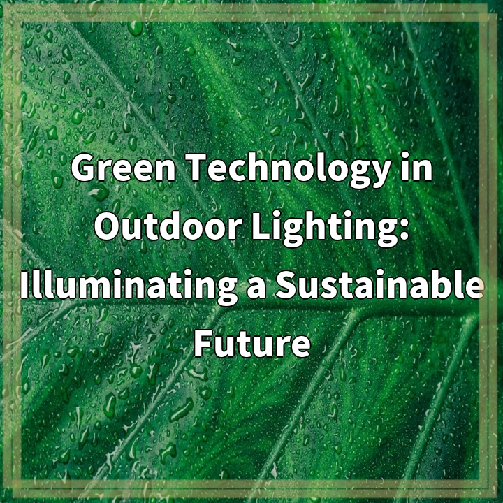 Shining a Sustainable Light: Green Technology in Outdoor Lighting