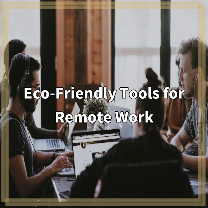 Eco-Friendly Tools for Remote Work