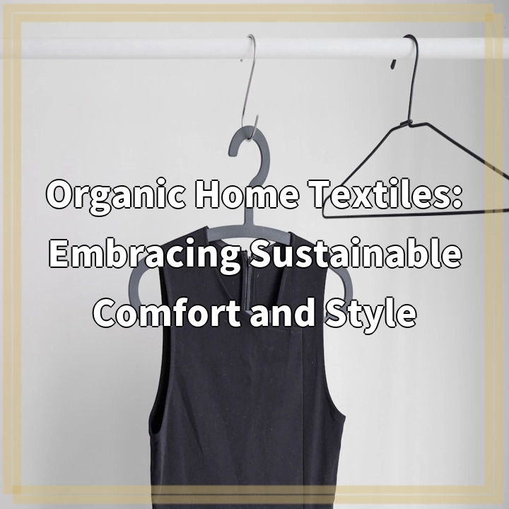 Organic Home Textiles: Embracing Sustainable Comfort and Style