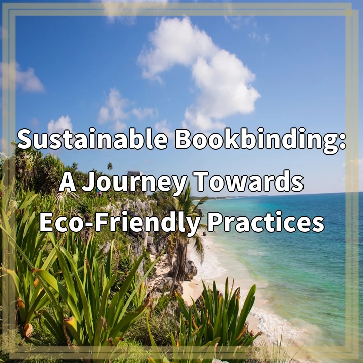 Sustainable Bookbinding: A Journey Towards Eco-Friendly Practices