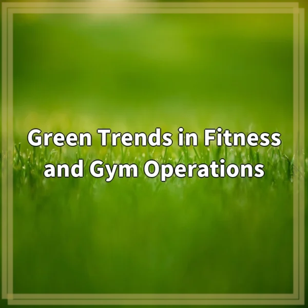 Green Trends in Fitness and Gym Operations