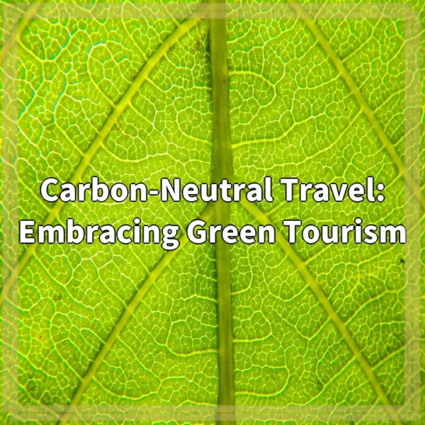 Carbon-Neutral Travel: Embracing Green Tourism
