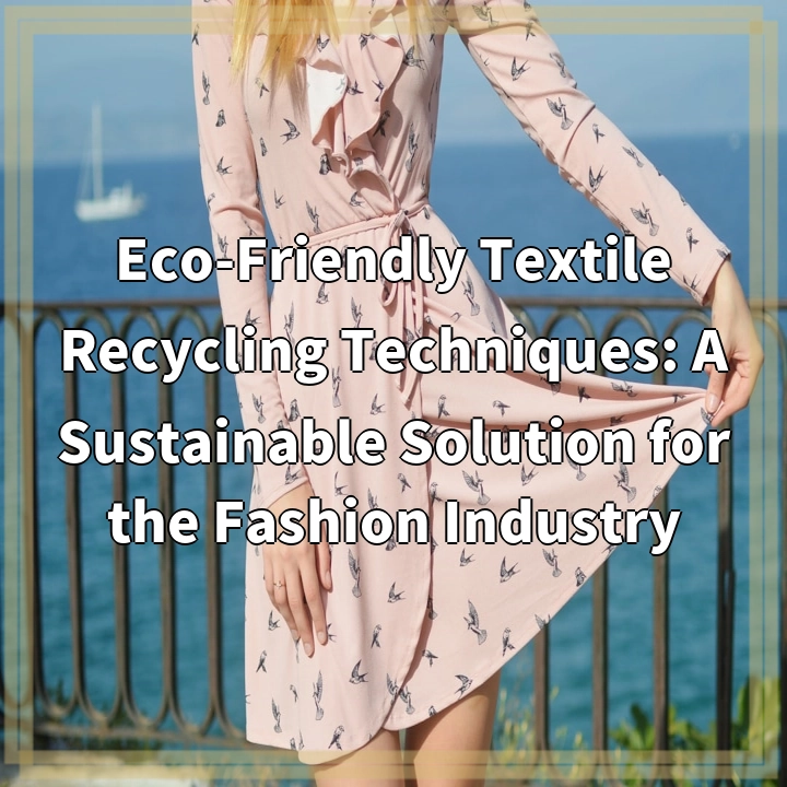 Eco-Friendly Textile Recycling Techniques: A Sustainable Solution for the Fashion Industry