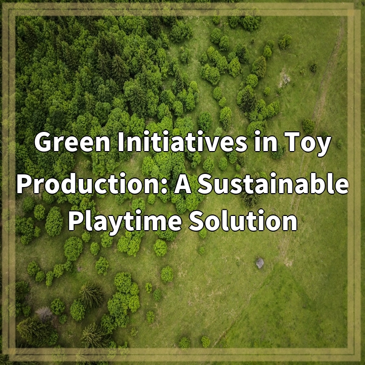 Green Initiatives in Toy Production