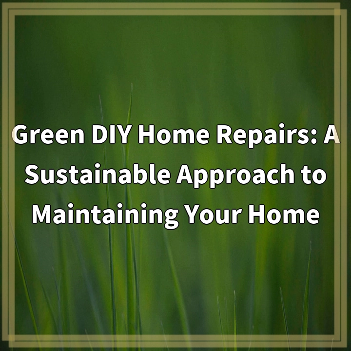 Green DIY Home Repairs: Sustainable Solutions for a Greener Home