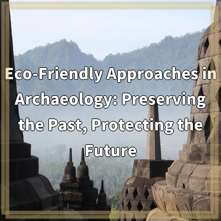 Eco-Friendly Approaches in Archaeology