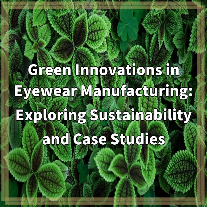 Green Innovations in Eyewear Manufacturing