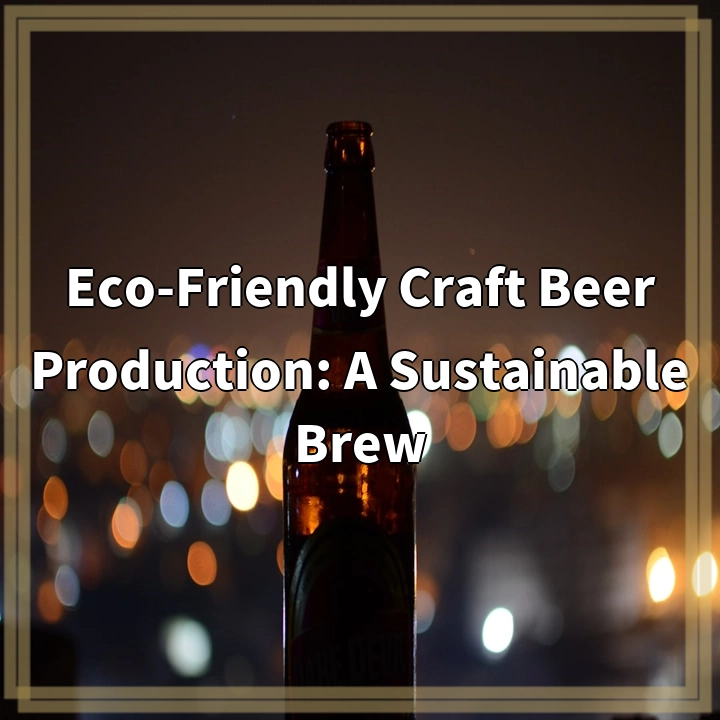 Sustainable Brew: Eco-Friendly Craft Beer Production
