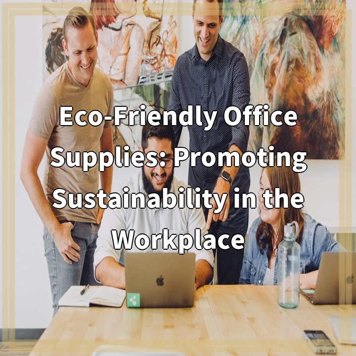 Eco-Friendly Office Supplies: Promoting Sustainability in the Workplace