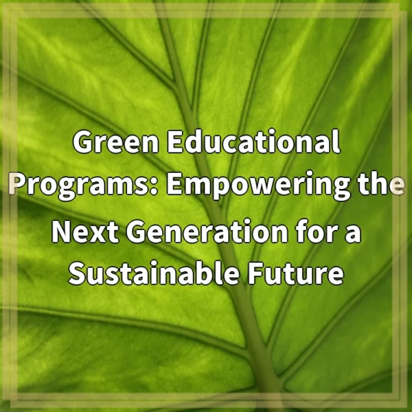 Green Educational Programs: Empowering the Next Generation for a Sustainable Future