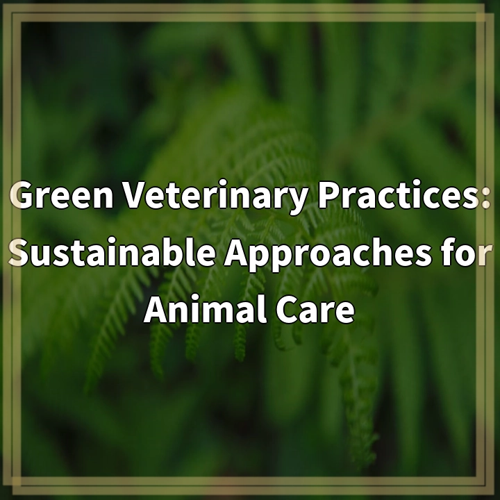 Sustainable Veterinary Care: Green Practices for a Healthier Planet