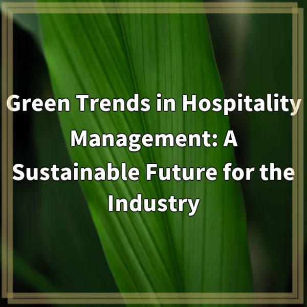 Green Trends in Hospitality Management: A Sustainable Future for the Industry