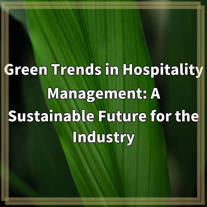 Green Trends in Hospitality: Paving the Way for a Sustainable Future