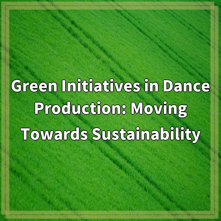 Green Initiatives in Dance Production: Moving Towards Sustainability