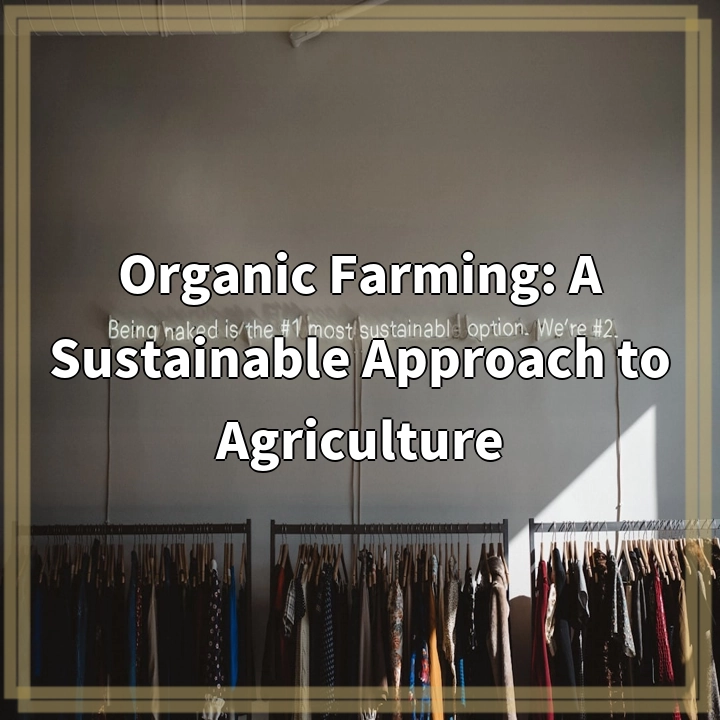 Organic Farming: A Sustainable Approach to Agriculture