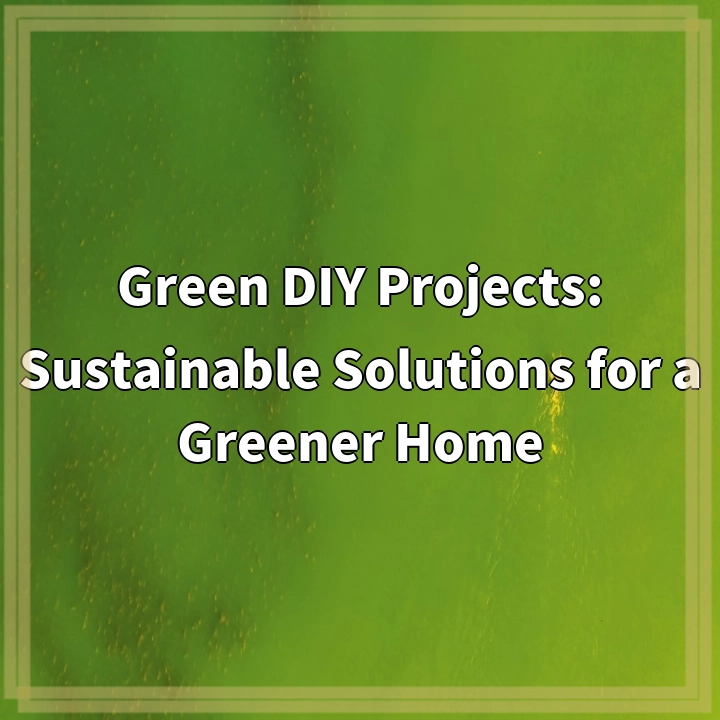 Green DIY Projects: Sustainable Solutions for a Greener Home