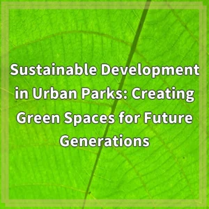 Sustainable Development in Urban Parks: Creating Green Spaces for…