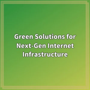 Green Solutions for Next-Gen Internet Infrastructure