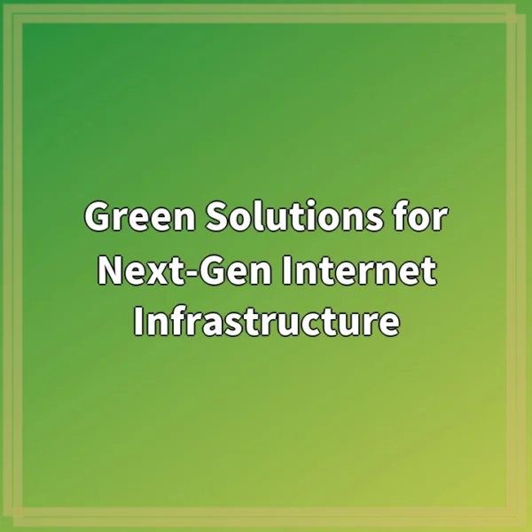 Green Solutions for Next-Gen Internet Infrastructure