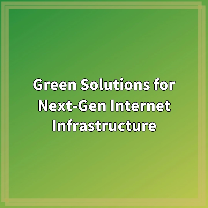 Green Solutions: Revolutionizing Internet Infrastructure