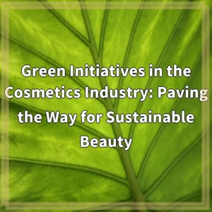 Green Initiatives in the Cosmetics Industry: Paving the Way…