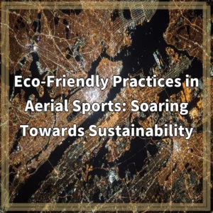 Eco-Friendly Practices in Aerial Sports: Soaring Towards Sustainability