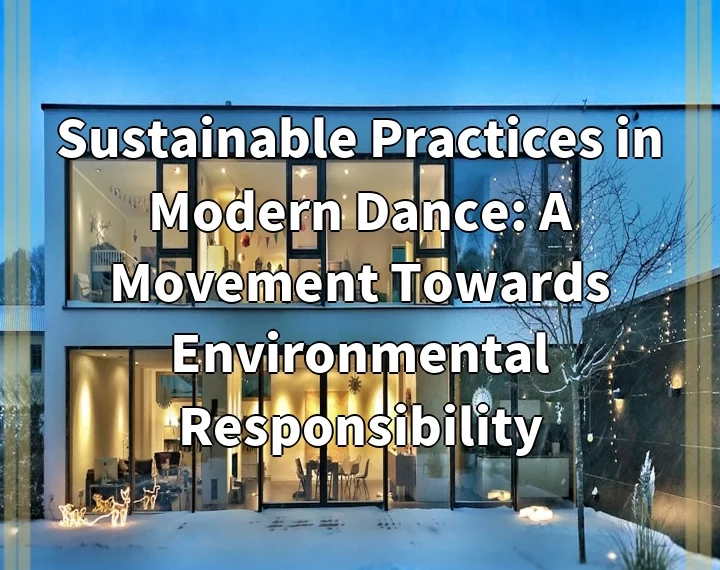 Sustainable Practices in Modern Dance: A Movement Towards Environmental Responsibility