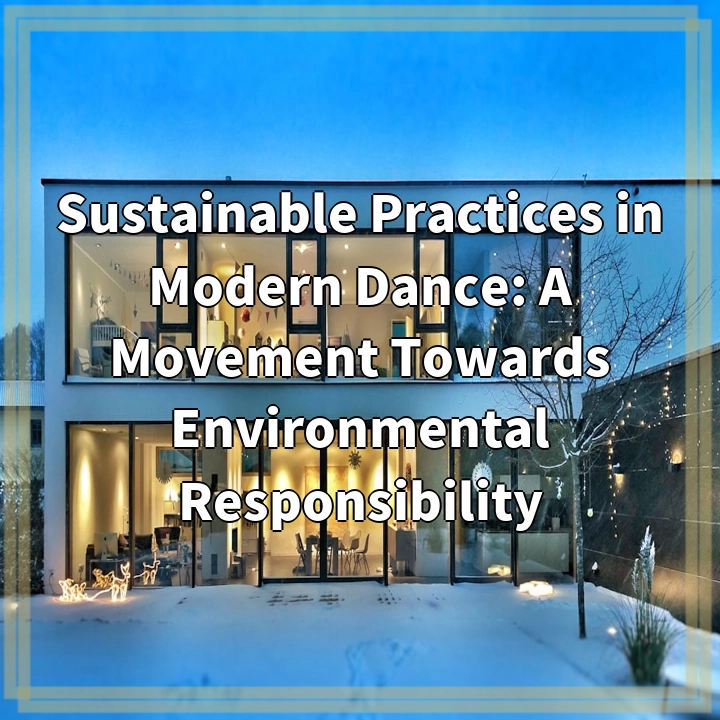 Sustainable Practices in Modern Dance: A Movement Towards Environmental Responsibility