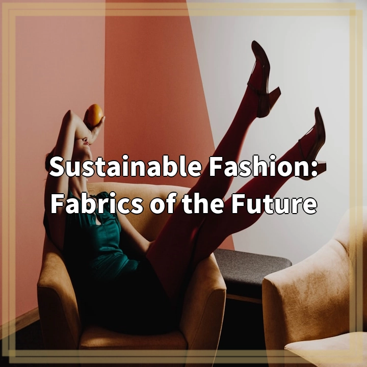 Sustainable Fashion: Fabrics of the Future