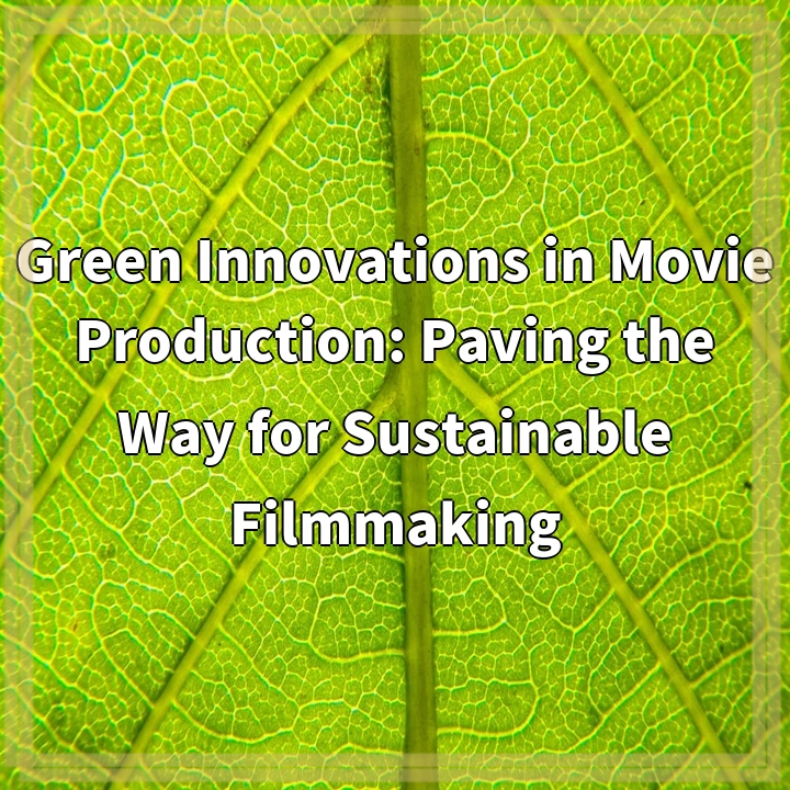 Green Innovations in Movie Production: Paving the Way for Sustainable Filmmaking