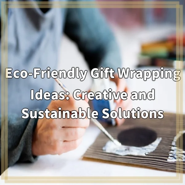 Eco-Friendly Gift Wrapping Ideas: Creative and Sustainable Solutions