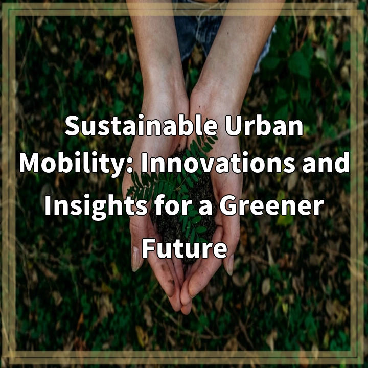 Sustainable Urban Mobility: Innovations and Insights for a Greener…