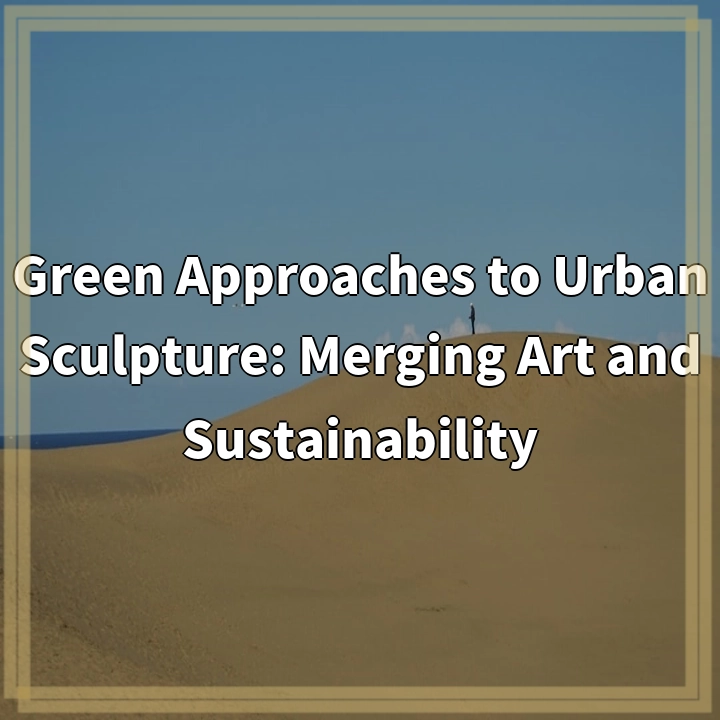 Green Approaches to Urban Sculpture: Merging Art and Sustainability