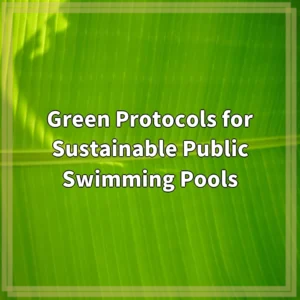 Green Protocols for Sustainable Public Swimming Pools