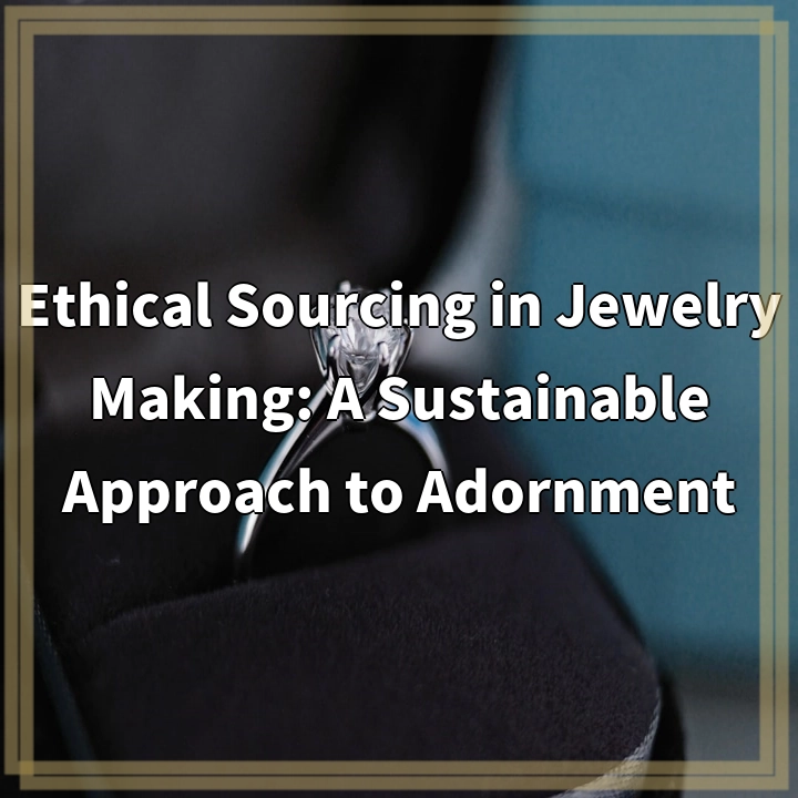 Ethical Sourcing in Jewelry Making: A Sustainable Approach to…