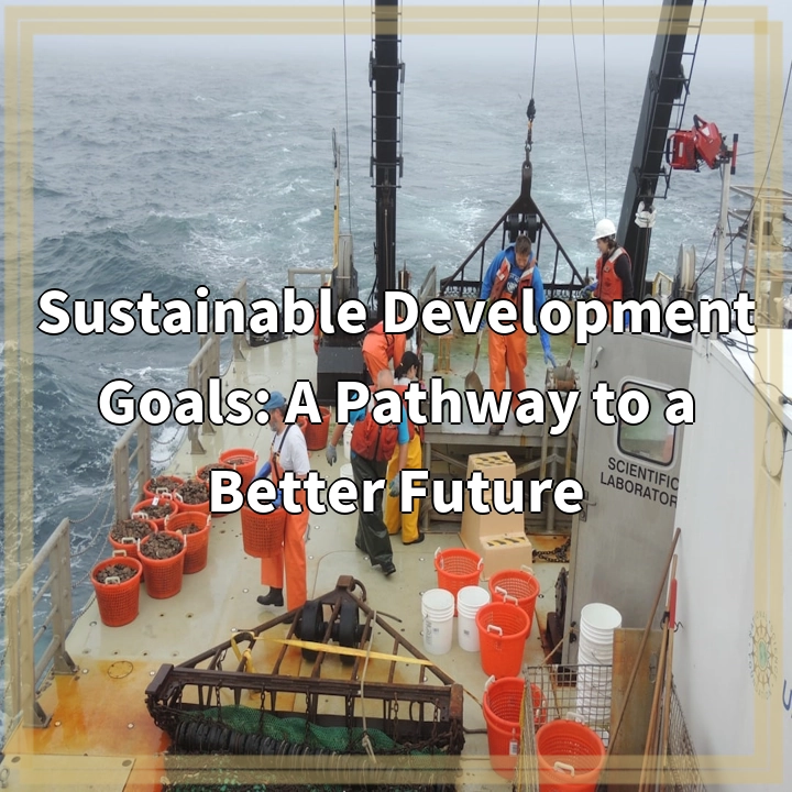 Sustainable Development Goals: A Pathway to a Better Future