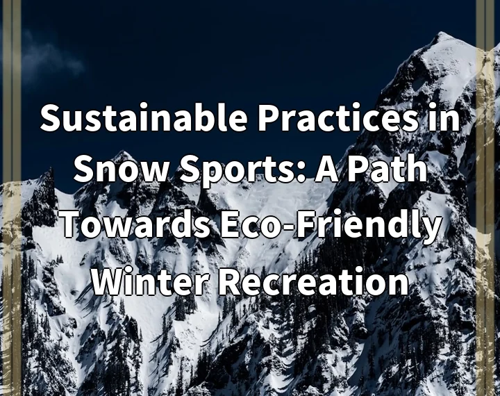 Sustainable Practices in Snow Sports: A Path Towards Eco-Friendly Winter…