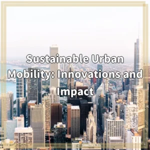 Sustainable Urban Mobility: Innovations and Impact