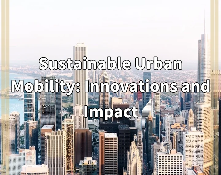 Sustainable Urban Mobility: Innovations and Impact